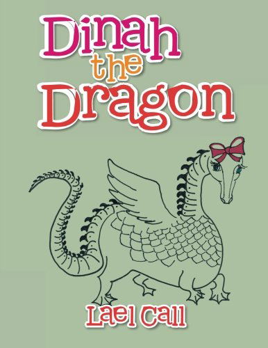 Cover for Lael Call · Dinah the Dragon (Pocketbok) (2012)