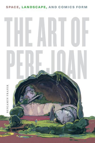 Cover for Benjamin Fraser · The Art of Pere Joan: Space, Landscape, and Comics Form - World Comics and Graphic Nonfiction Series (Hardcover Book) (2019)