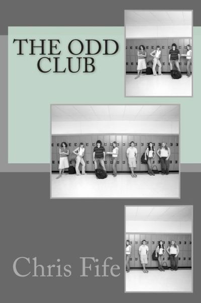 The Odd Club - Chris Fife - Livres - Createspace - 9781481827126 - 24 décembre 2012