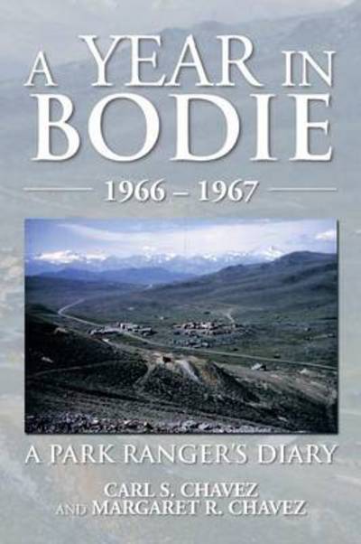 Cover for Carl S Chavez · A Year in Bodie: a Park Ranger's Diary (Paperback Book) (2013)