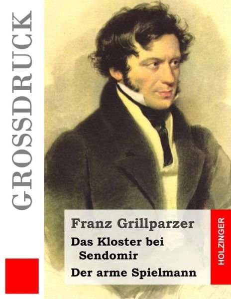 Cover for Franz Grillparzer · Das Kloster Bei Sendomir / Der Arme Spielmann (Grossdruck): Zwei Erzahlungen (Taschenbuch) (2013)
