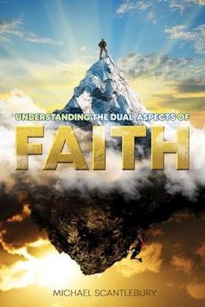 Cover for Michael Scantlebury · Understanding the Dual Aspects of Faith (Book) (2023)