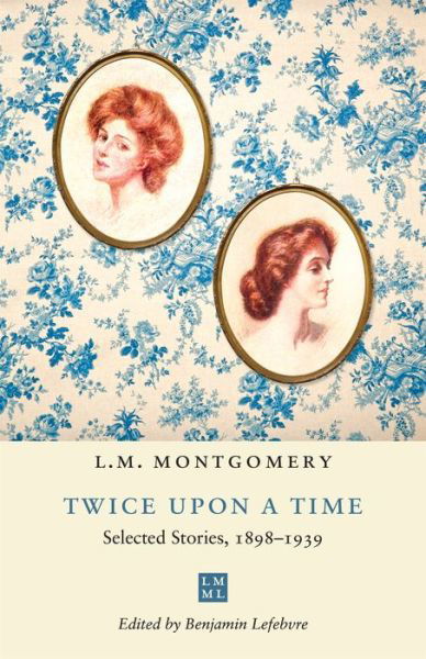 Cover for L.M. Montgomery · Twice upon a Time: Selected Stories, 1898-1939 - The L.M. Montgomery Library (Taschenbuch) (2022)