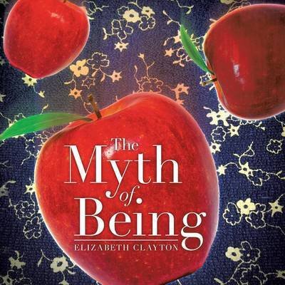 Cover for Elizabeth Clayton · The Myth of Being (Pocketbok) (2014)