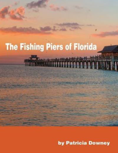 Cover for Ms Patricia Ann Downey · The Fishing Piers of Florida (Paperback Bog) (2013)
