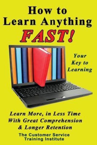 Cover for Customer Service Training Institute · How to Learn Anything Fast! (Taschenbuch) (2013)