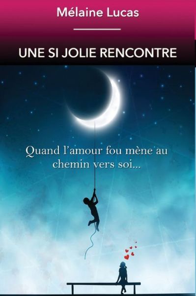 Cover for Melaine Lucas · Une Si Jolie Rencontre: Quand L'amour Fou Mene a La Connaissance De Soi (Paperback Book) (2014)