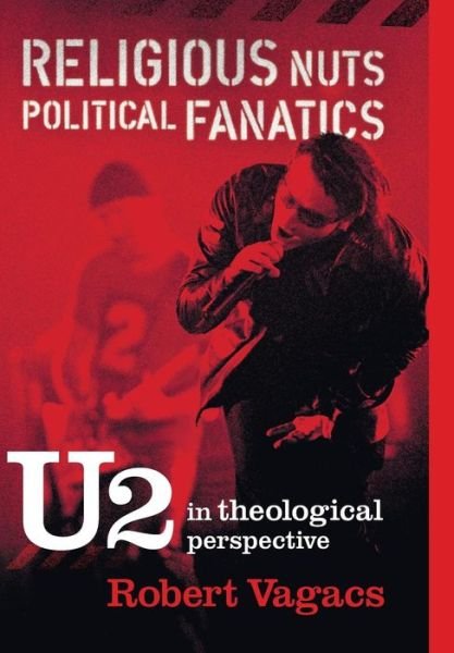 Cover for Robert G. Vagacs · Religious Nuts, Political Fanatics: U2 in Theological Perspective (Hardcover Book) (2005)