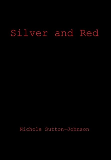 Nichole Sutton-johnson · Silver and Red (Hardcover Book) (2014)