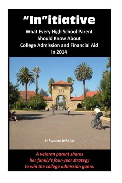 Cover for Rexanne Sarkisian · `in`itiative: What Every High School Parent Should Know About College Admission and Financial Aid in 2014: a Veteran Parent Shares H (Paperback Book) (2014)