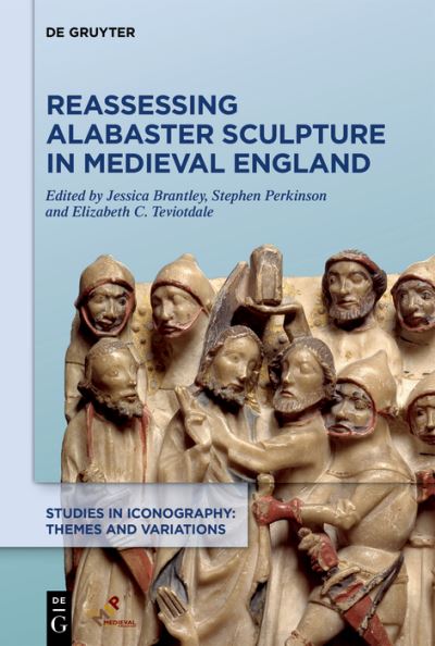 Cover for Reassessing Alabaster Sculpture in Medieval England - Studies in Iconography: Themes and Variations (Hardcover Book) [New edition] (2021)