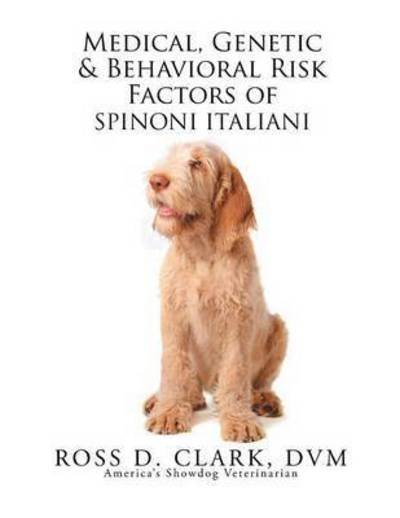 Cover for Dvm Ross D Clark · Medical, Genetic &amp; Behavioral Risk Factors of Spinoni Italiani (Taschenbuch) (2015)