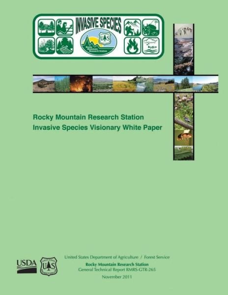 Rocky Mountain Research Station Invasive Species Visionary White Paper - U S Department of Agriculture - Böcker - Createspace - 9781507628126 - 14 februari 2015
