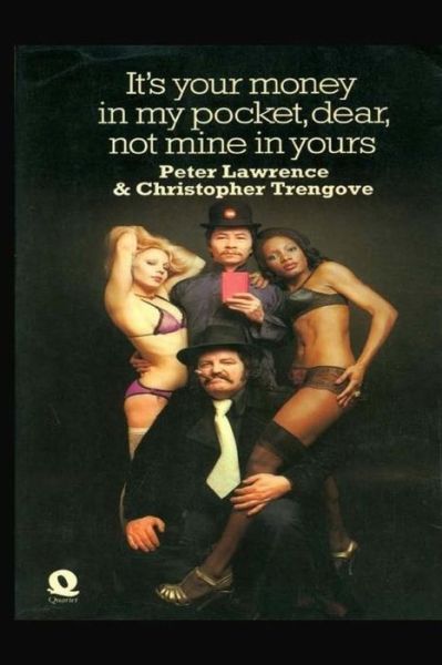 It's Your Money in My Pocket, Dear, Not Mine in Yours - Peter Lawrence - Books - Createspace - 9781507842126 - February 6, 2015