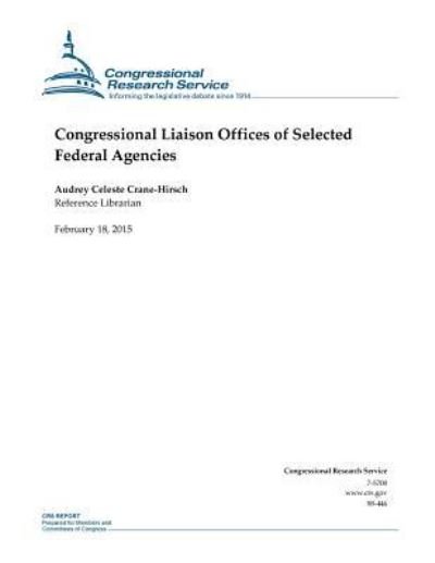 Cover for Congressional Research Service · Congressional Liaison Offices of Selected Federal Agencies (Taschenbuch) (2015)