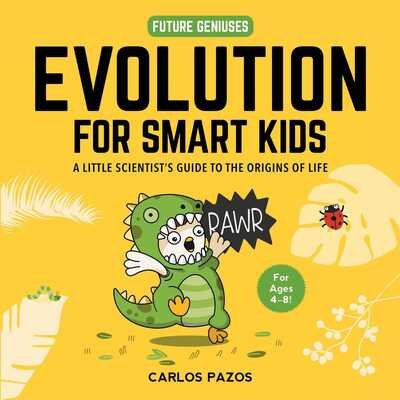 Cover for Carlos Pazos · Evolution for Smart Kids: A Little Scientist's Guide to the Origins of Life - Future Geniuses (Kartongbok) (2020)