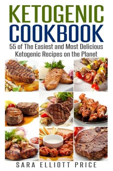 Cover for Sara Elliott Price · Ketogenic Cookbook: 55 of the Easiest and Most Delicious Ketogenic Recipes on the Planet (Pocketbok) (2015)