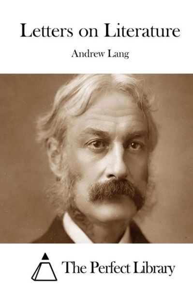 Letters on Literature - Andrew Lang - Boeken - Createspace - 9781511997126 - 1 mei 2015