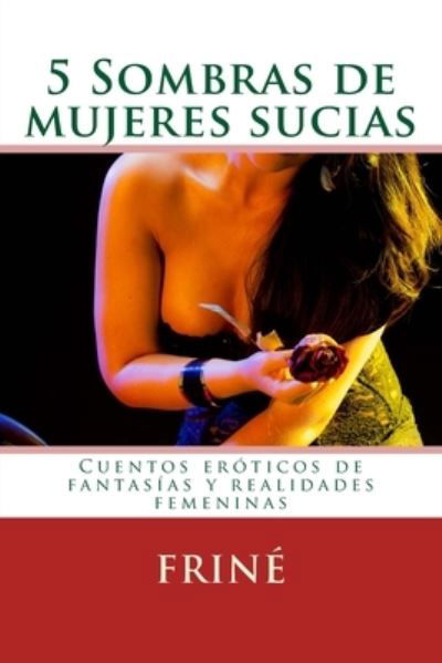 Cover for Liz Bazurto · 5 Sombras de mujeres sucias : Cuentos eróticos de fantasías y realidades femeninas (Pocketbok) (2015)