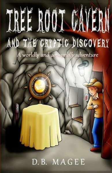 Tree Root Cavern and the Cryptic Discovery - Db Magee - Livros - Createspace Independent Publishing Platf - 9781512213126 - 9 de setembro de 2016