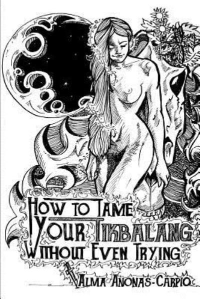Cover for Alma Aileen Joy Anonas-carpio · How to Tame Your Tikbalang Without Even Trying (Pocketbok) (2015)
