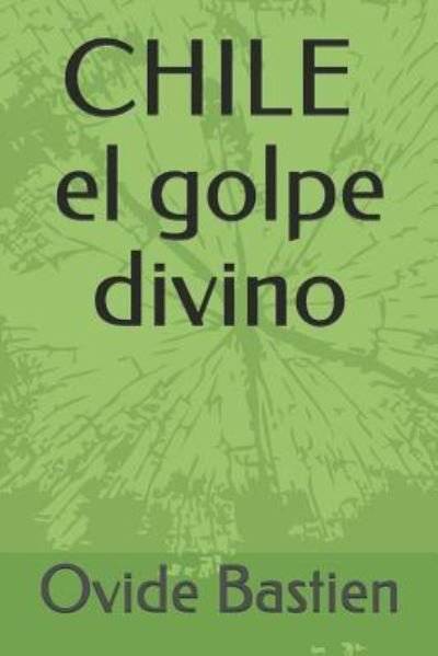 Cover for Ovide Bastien · CHILE el golpe divino (Taschenbuch) (2017)
