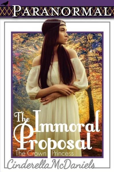 Cover for Cinderella McDaniels · The Immoral Proposal (The Crown Princess) (Paperback Book) (2015)