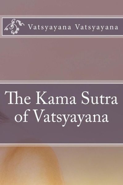 Cover for Vatsyayana Vatsyayana · The Kama Sutra of Vatsyayana (Paperback Book) (2016)