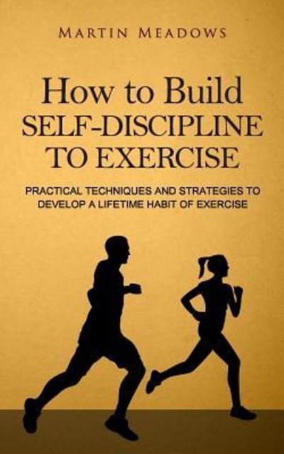 Cover for Martin Meadows · How to Build Self-Discipline to Exercise (Taschenbuch) (2016)
