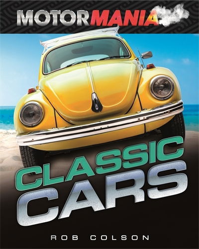 Motormania: Classic Cars - Motormania - Rob Colson - Libros - Hachette Children's Group - 9781526313126 - 8 de octubre de 2020