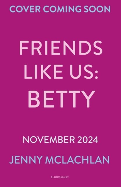 Friends Like Us: Betty - Jenny McLachlan - Bücher - Bloomsbury Publishing PLC - 9781526678126 - 7. November 2024