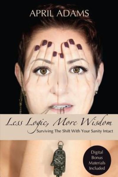 Cover for April Adams · Less Logic, More Wisdom (Pocketbok) (2016)