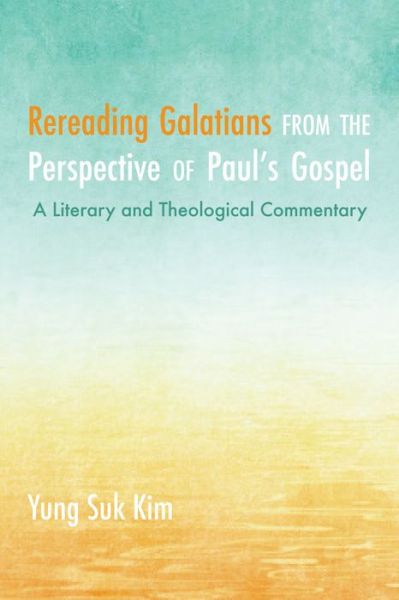 Cover for Yung Suk Kim · Rereading Galatians from the Perspective of Paul's Gospel (Pocketbok) (2019)