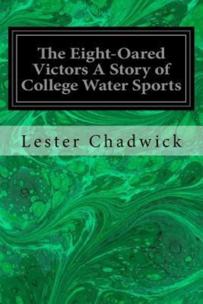 Cover for Lester Chadwick · The Eight-Oared Victors A Story of College Water Sports (Paperback Book) (2016)