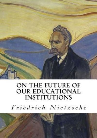 Cover for Friedrich Wilhelm Nietzsche · On the Future of Our Educational Institutions (Taschenbuch) (2016)