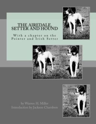 Cover for Warren H Miller · The Airedale, Setter and Hound (Paperback Book) (2016)