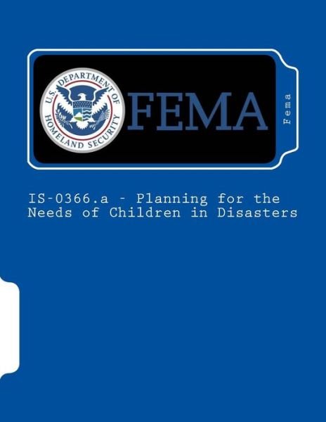 Cover for Fema · IS-0366.a - Planning for the Needs of Children in Disasters (Taschenbuch) (2015)