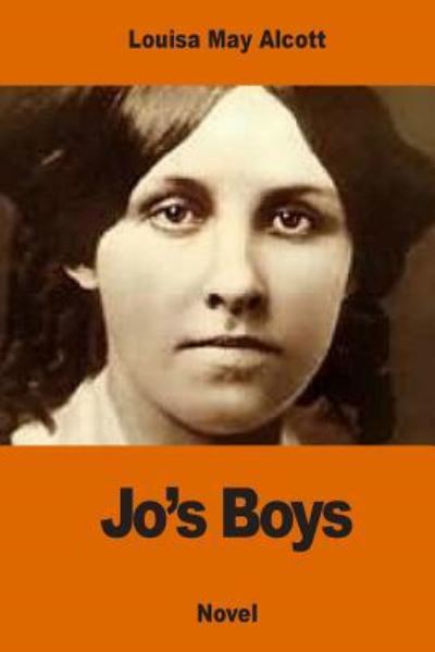 Jo's Boys - Louisa May Alcott - Bücher - Createspace Independent Publishing Platf - 9781540751126 - 1. Dezember 2016