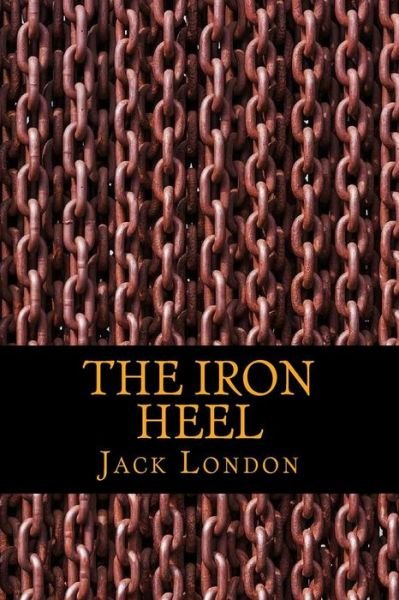 Iron Heel - Jack London - Livros - CreateSpace Independent Publishing Platf - 9781541147126 - 16 de dezembro de 2016