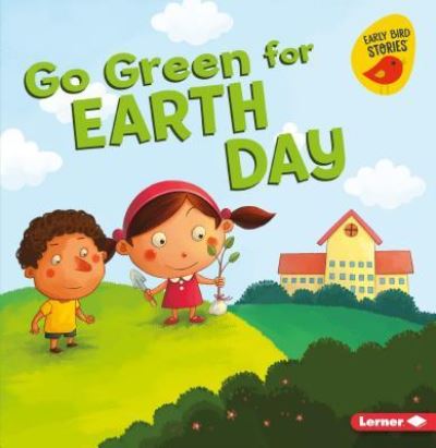 Go Green for Earth Day - Lisa Bullard - Boeken - Lerner Publishing Group - 9781541527126 - 1 augustus 2018