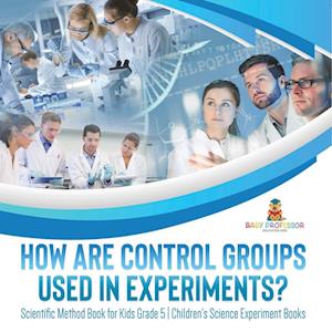 How Are Control Groups Used in Experiments? - Baby Professor - Books - Speedy Publishing LLC - 9781541981126 - January 12, 2022
