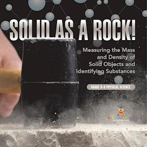 Solid As a Rock! Measuring the Mass and Density of Solid Objects and Identifying Substances Grade 6-8 Physical Science - Baby Professor - Bøger - Speedy Publishing LLC - 9781541994126 - 4. januar 2024