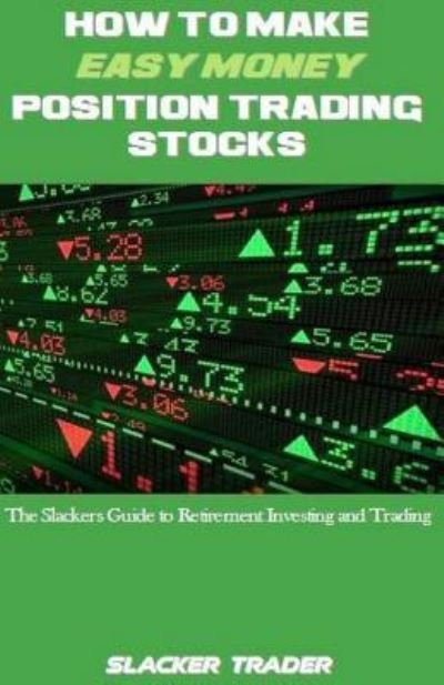 Cover for Slacker Trader · How to make Easy Money Position Trading Stocks (Pocketbok) (2016)