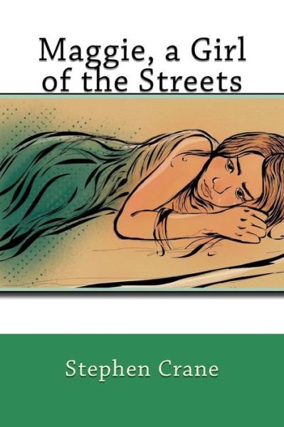 Maggie, a Girl of the Streets - Stephen Crane - Böcker - Createspace Independent Publishing Platf - 9781545178126 - 6 april 2017
