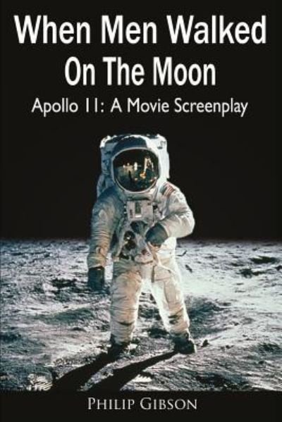 When Men Walked On The Moon - Philip Gibson - Livres - Createspace Independent Publishing Platf - 9781546618126 - 12 mai 2017