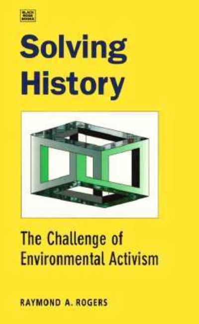 Solving History: The Challenge of Environmental Activism - Raymond Albert Rogers - Książki - Black Rose Books - 9781551641126 - 18 września 2024