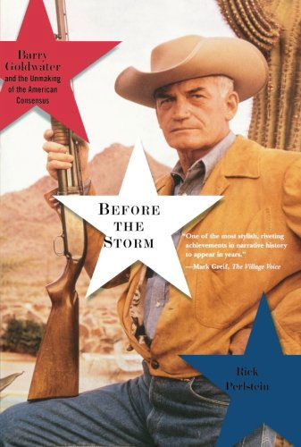 Cover for Rick Perlstein · Before the Storm: Barry Goldwater and the Unmaking of the American Consensus (Paperback Book) [Reprint edition] (2009)