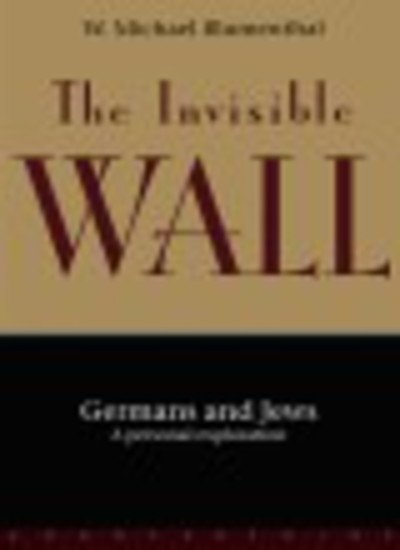 Cover for W. Michael Blumenthal · The Invisible Wall: Germans and Jews: A Personal Exploration (Taschenbuch) (1999)