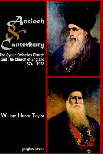 Cover for William Taylor · Antioch and Canterbury: The Syrian Orthodox Church and the Church of England (1874-1928) (Hardcover Book) (2006)