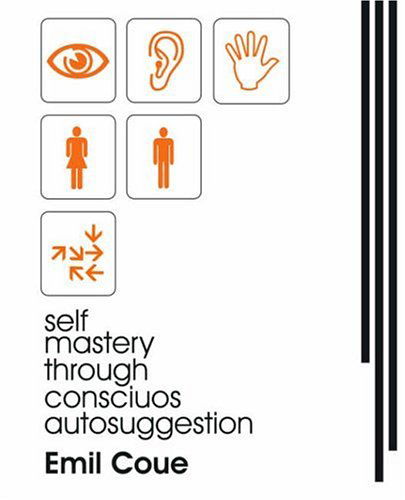 Cover for Emile Coue · Self Mastery Through Conscious Autosuggestion (1922) (Pocketbok) (2005)
